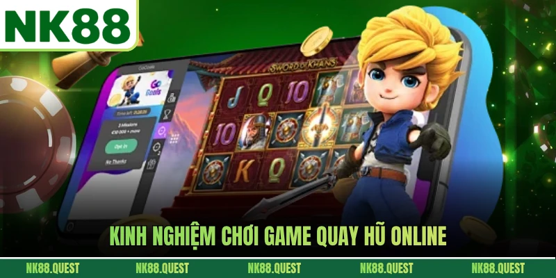 Kinh nghiệm chơi game quay hũ online