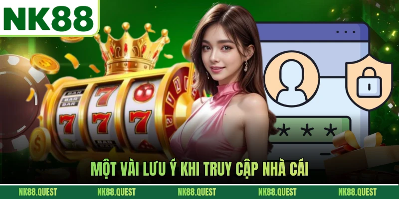 Một vài lưu ý khi truy cập nhà cái